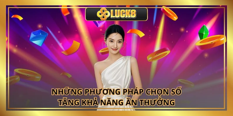 Những phương pháp chọn số tăng khả năng ăn thưởng